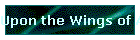 Upon the Wings of Angels